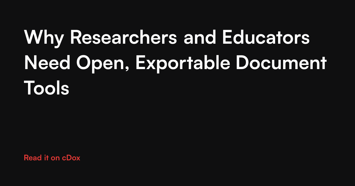 Why Researchers and Educators Need Open, Exportable Document Tools | cDox